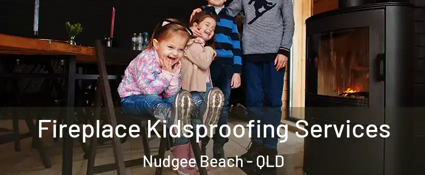 Fireplace Kidsproofing Services Nudgee Beach - QLD