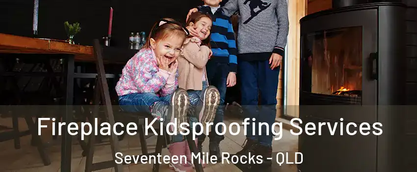 Fireplace Kidsproofing Services Seventeen Mile Rocks - QLD