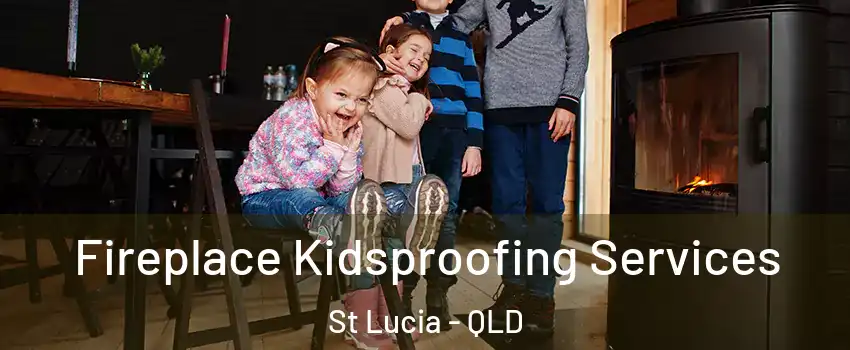 Fireplace Kidsproofing Services St Lucia - QLD