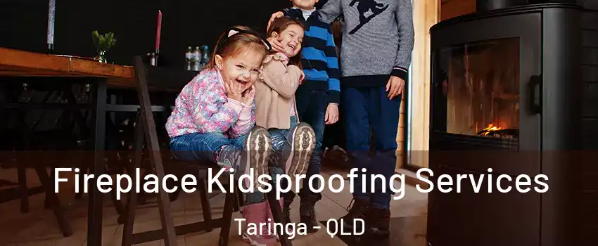 Fireplace Kidsproofing Services Taringa - QLD