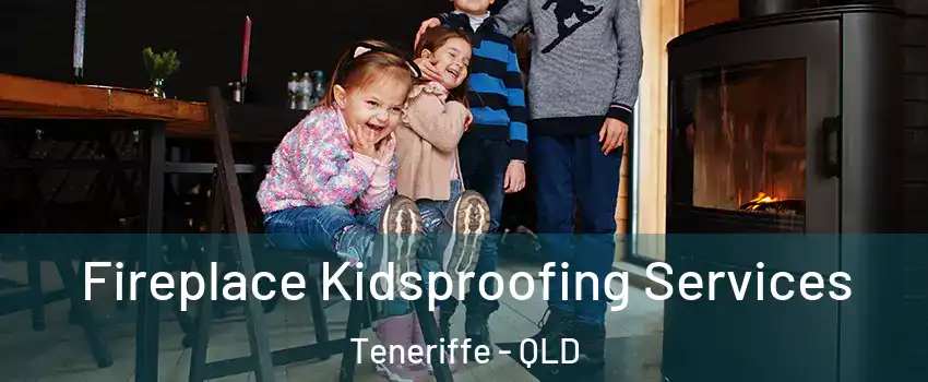 Fireplace Kidsproofing Services Teneriffe - QLD