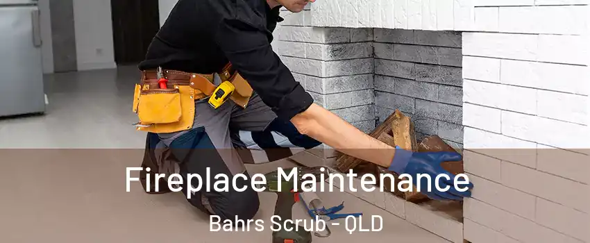 Fireplace Maintenance Bahrs Scrub - QLD