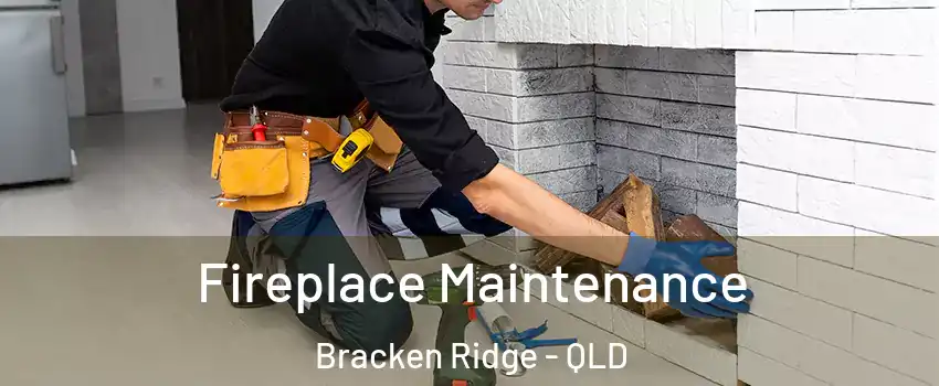 Fireplace Maintenance Bracken Ridge - QLD
