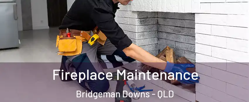 Fireplace Maintenance Bridgeman Downs - QLD