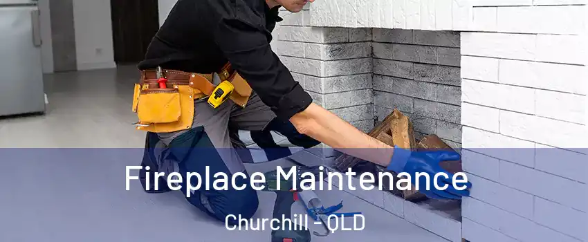 Fireplace Maintenance Churchill - QLD