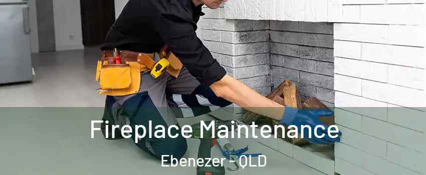 Fireplace Maintenance Ebenezer - QLD