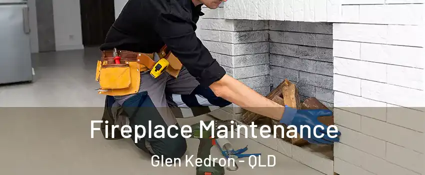 Fireplace Maintenance Glen Kedron - QLD
