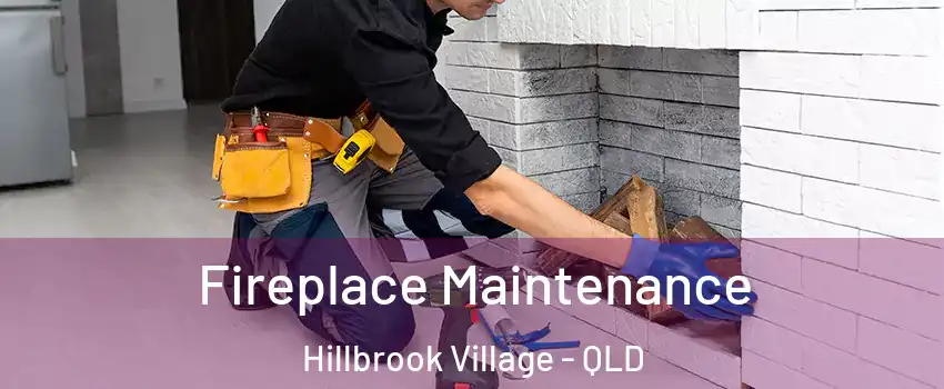 Fireplace Maintenance Hillbrook Village - QLD
