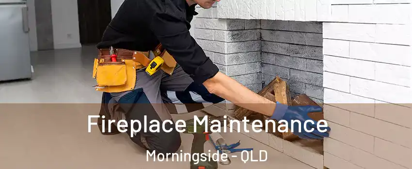 Fireplace Maintenance Morningside - QLD
