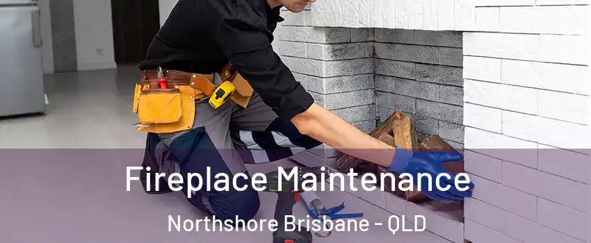 Fireplace Maintenance Northshore Brisbane - QLD