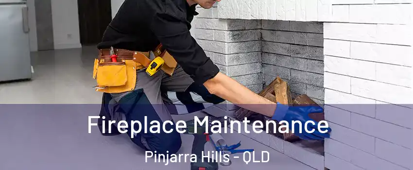 Fireplace Maintenance Pinjarra Hills - QLD