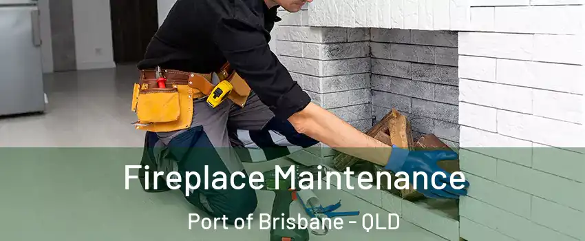 Fireplace Maintenance Port of Brisbane - QLD
