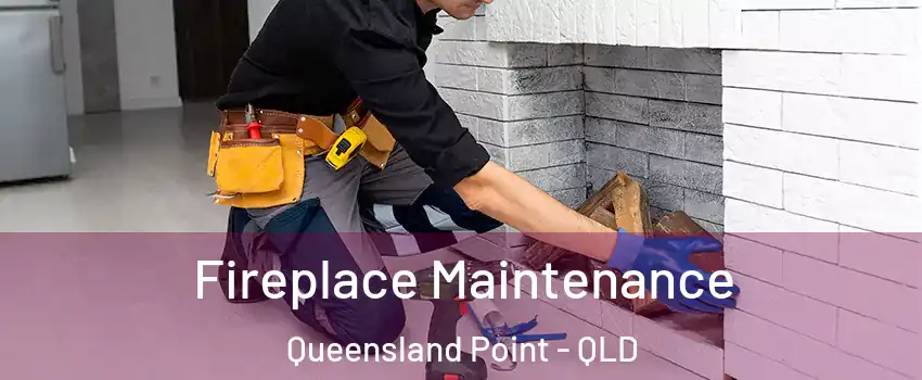 Fireplace Maintenance Queensland Point - QLD