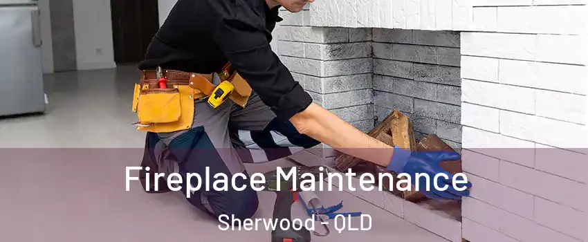 Fireplace Maintenance Sherwood - QLD