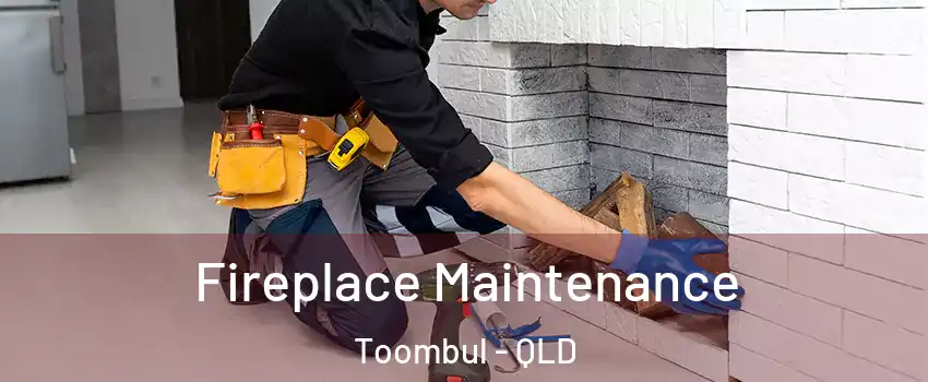 Fireplace Maintenance Toombul - QLD