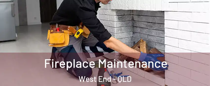 Fireplace Maintenance West End - QLD