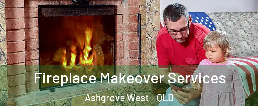 Fireplace Makeover Services Ashgrove West - QLD