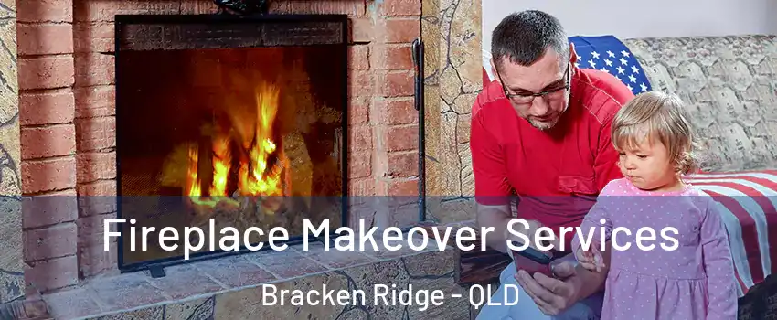 Fireplace Makeover Services Bracken Ridge - QLD
