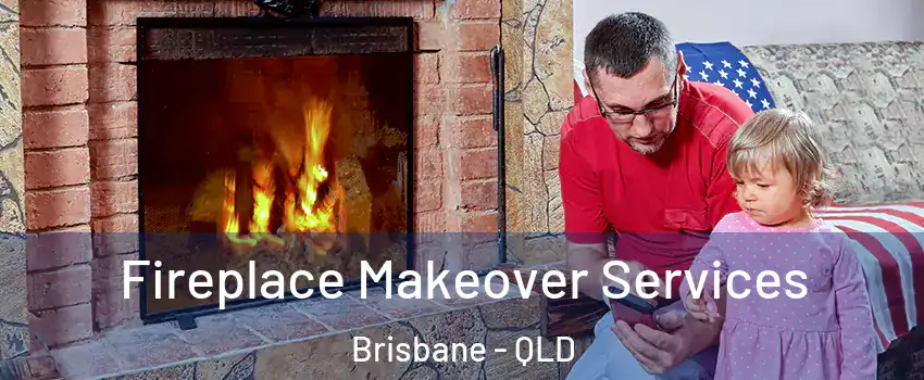 Fireplace Makeover Services Brisbane - QLD