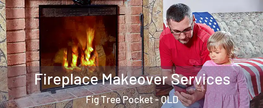 Fireplace Makeover Services Fig Tree Pocket - QLD