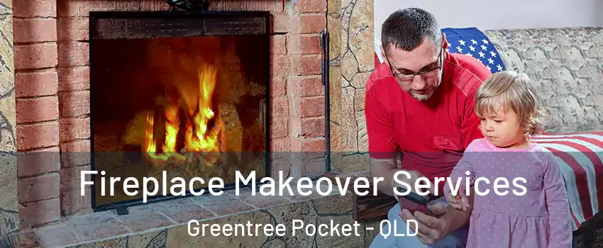 Fireplace Makeover Services Greentree Pocket - QLD