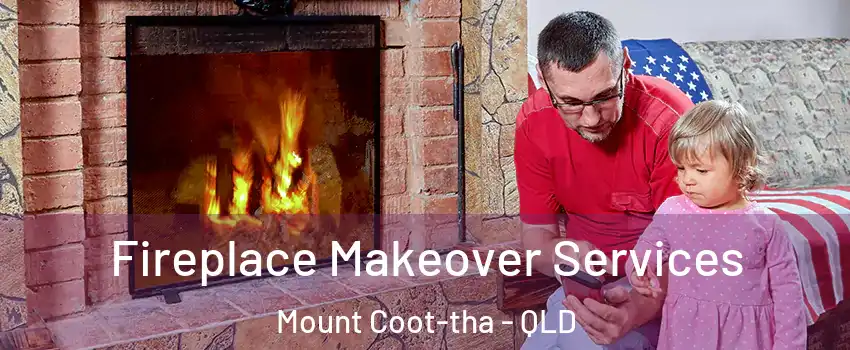 Fireplace Makeover Services Mount Coot-tha - QLD