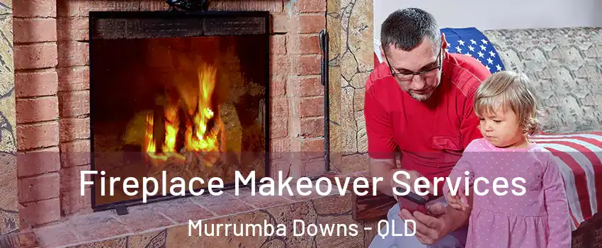 Fireplace Makeover Services Murrumba Downs - QLD