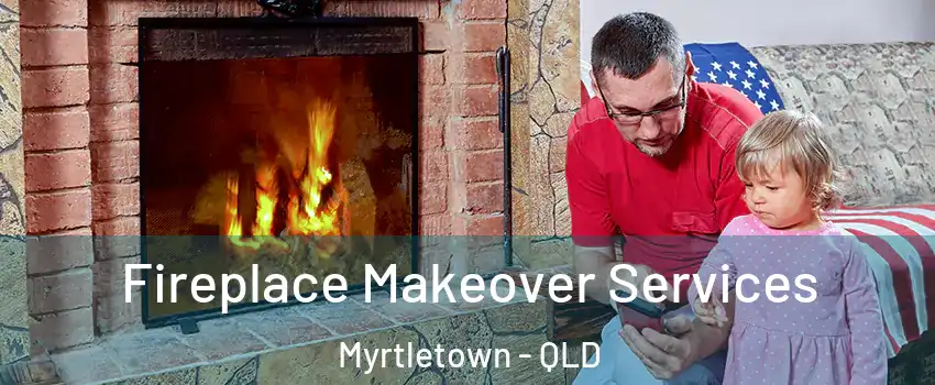 Fireplace Makeover Services Myrtletown - QLD