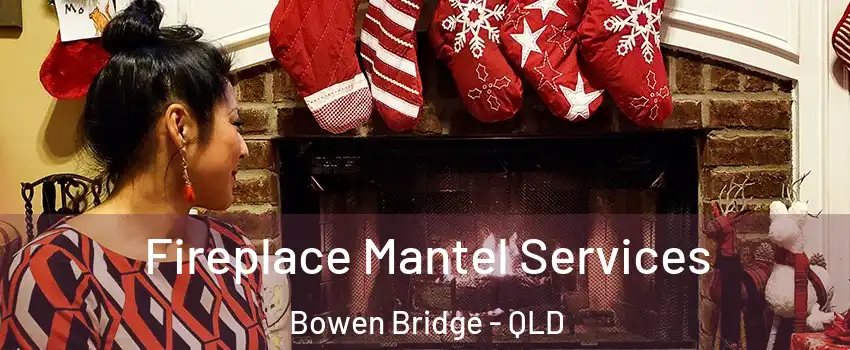 Fireplace Mantel Services Bowen Bridge - QLD