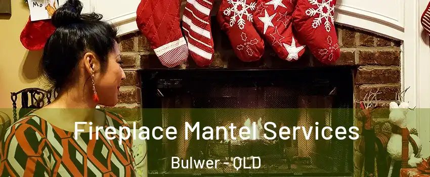 Fireplace Mantel Services Bulwer - QLD