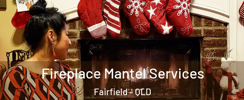 Fireplace Mantel Services Fairfield - QLD