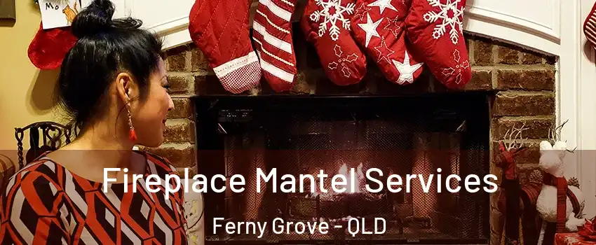Fireplace Mantel Services Ferny Grove - QLD