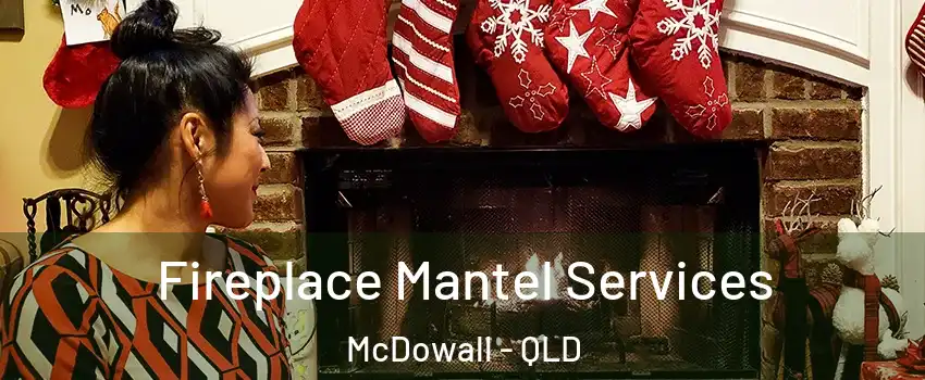 Fireplace Mantel Services McDowall - QLD