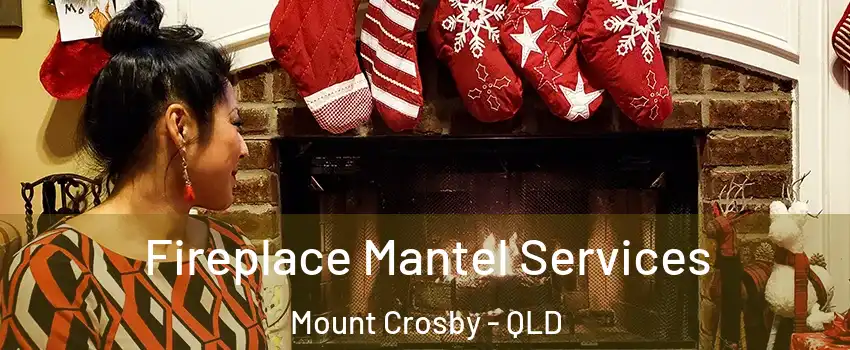 Fireplace Mantel Services Mount Crosby - QLD