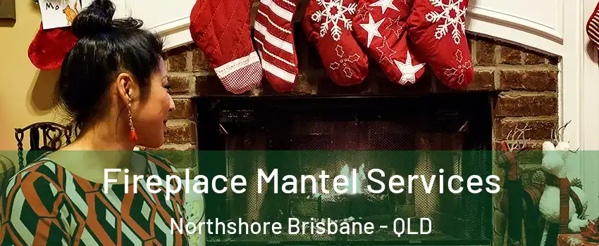 Fireplace Mantel Services Northshore Brisbane - QLD