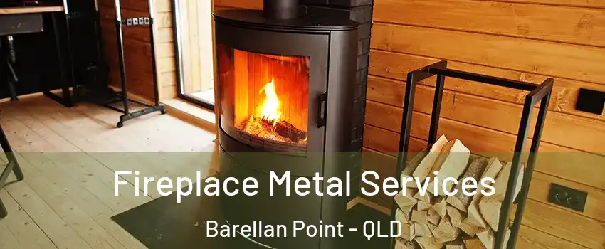 Fireplace Metal Services Barellan Point - QLD