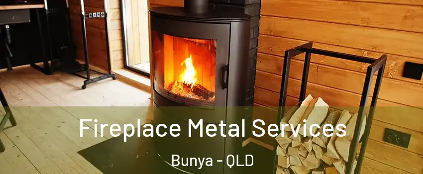 Fireplace Metal Services Bunya - QLD