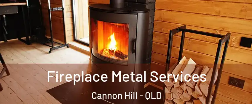 Fireplace Metal Services Cannon Hill - QLD