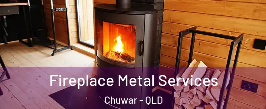 Fireplace Metal Services Chuwar - QLD