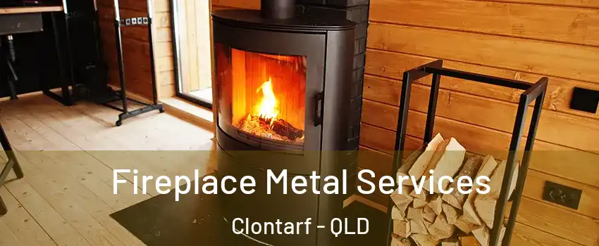 Fireplace Metal Services Clontarf - QLD