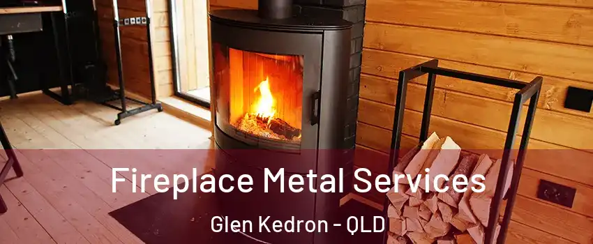 Fireplace Metal Services Glen Kedron - QLD