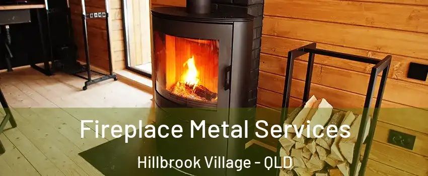 Fireplace Metal Services Hillbrook Village - QLD