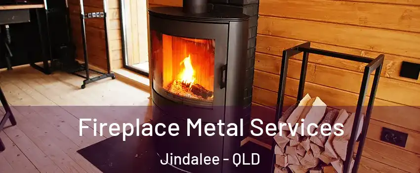 Fireplace Metal Services Jindalee - QLD