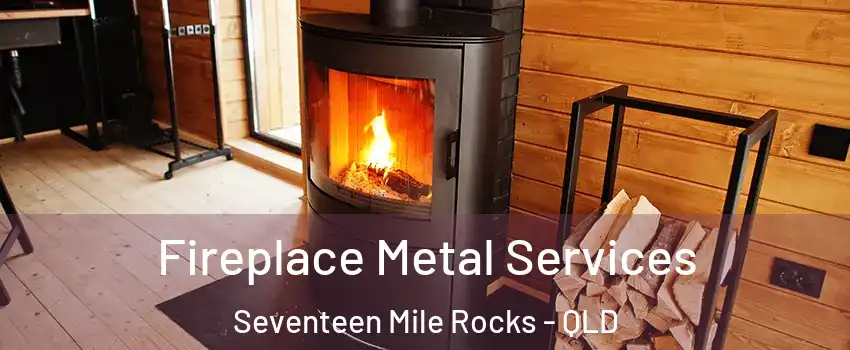 Fireplace Metal Services Seventeen Mile Rocks - QLD