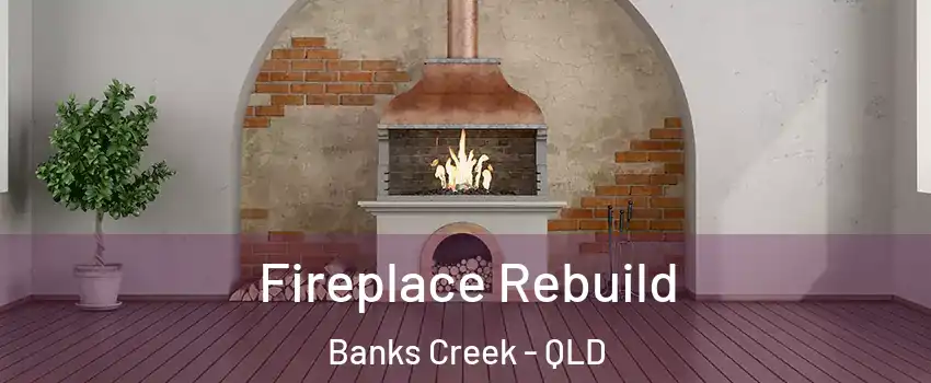 Fireplace Rebuild Banks Creek - QLD