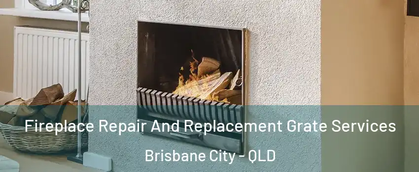 Fireplace Repair And Replacement Grate Services Brisbane City - QLD