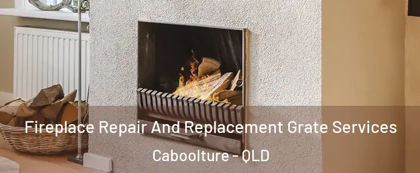 Fireplace Repair And Replacement Grate Services Caboolture - QLD