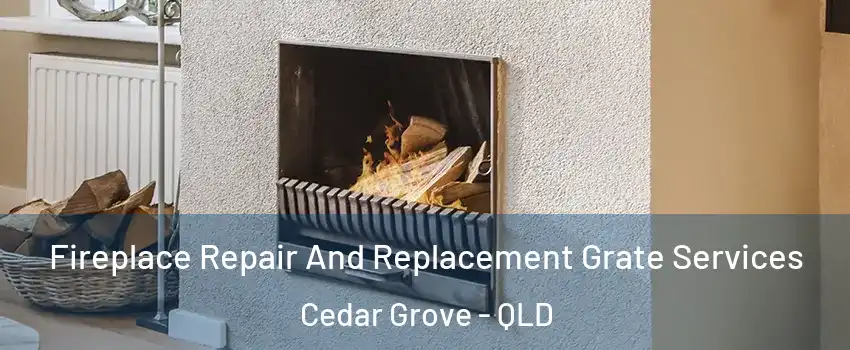 Fireplace Repair And Replacement Grate Services Cedar Grove - QLD