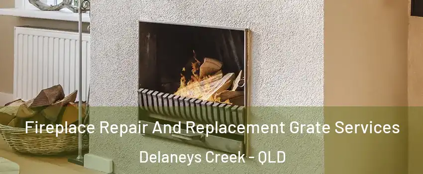Fireplace Repair And Replacement Grate Services Delaneys Creek - QLD