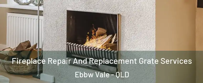 Fireplace Repair And Replacement Grate Services Ebbw Vale - QLD